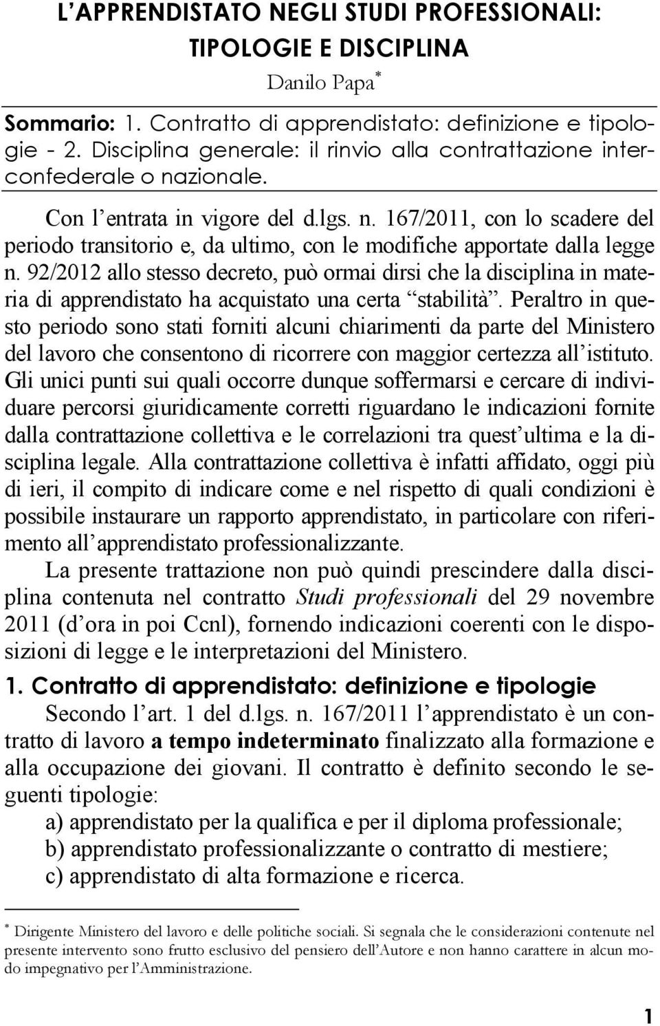 92/2012 allo stesso decreto, può ormai dirsi che la disciplina in materia di apprendistato ha acquistato una certa stabilità.