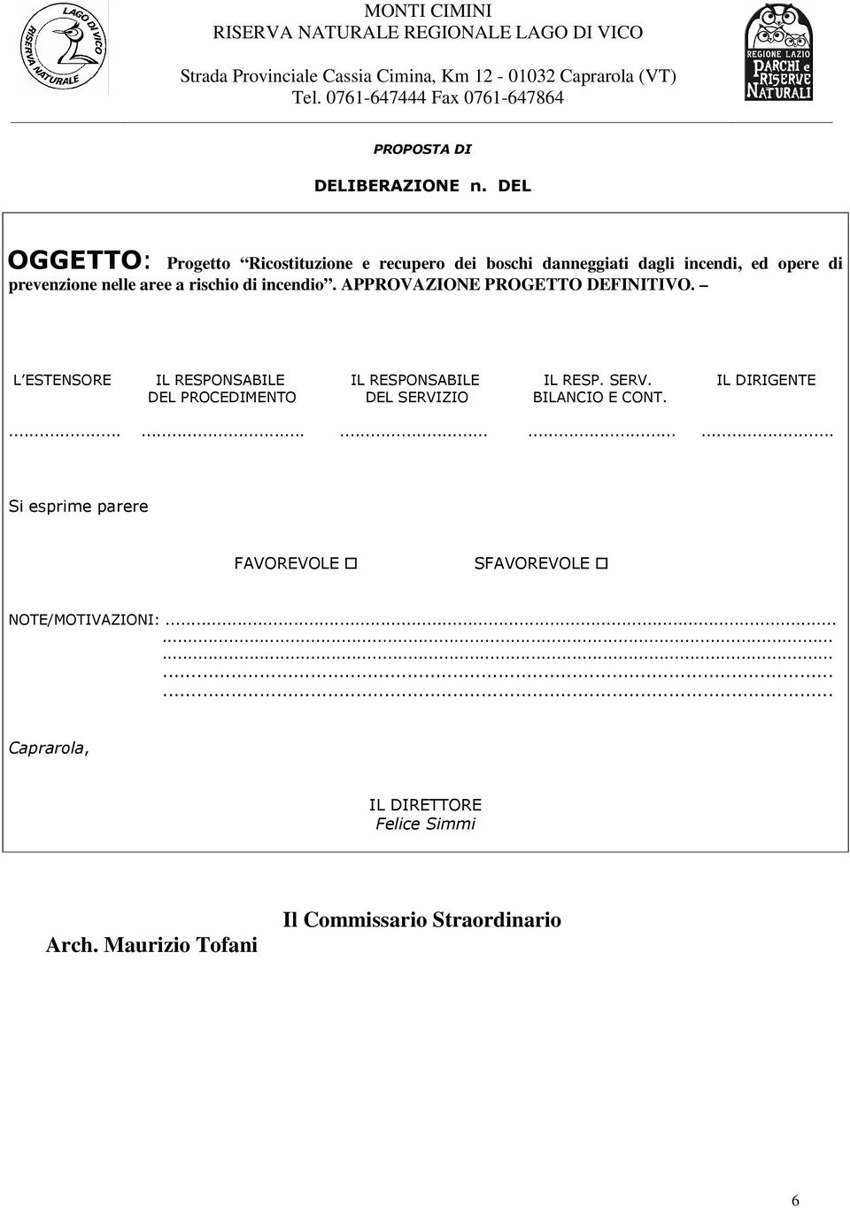 DEL OGGETTO: Progetto Ricostituzione e recupero dei boschi danneggiati dagli incendi, ed opere di prevenzione nelle aree a rischio di incendio.