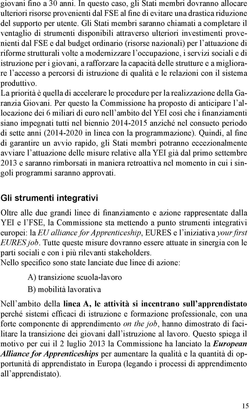 di riforme strutturali volte a modernizzare l occupazione, i servizi sociali e di istruzione per i giovani, a rafforzare la capacità delle strutture e a migliorare l accesso a percorsi di istruzione