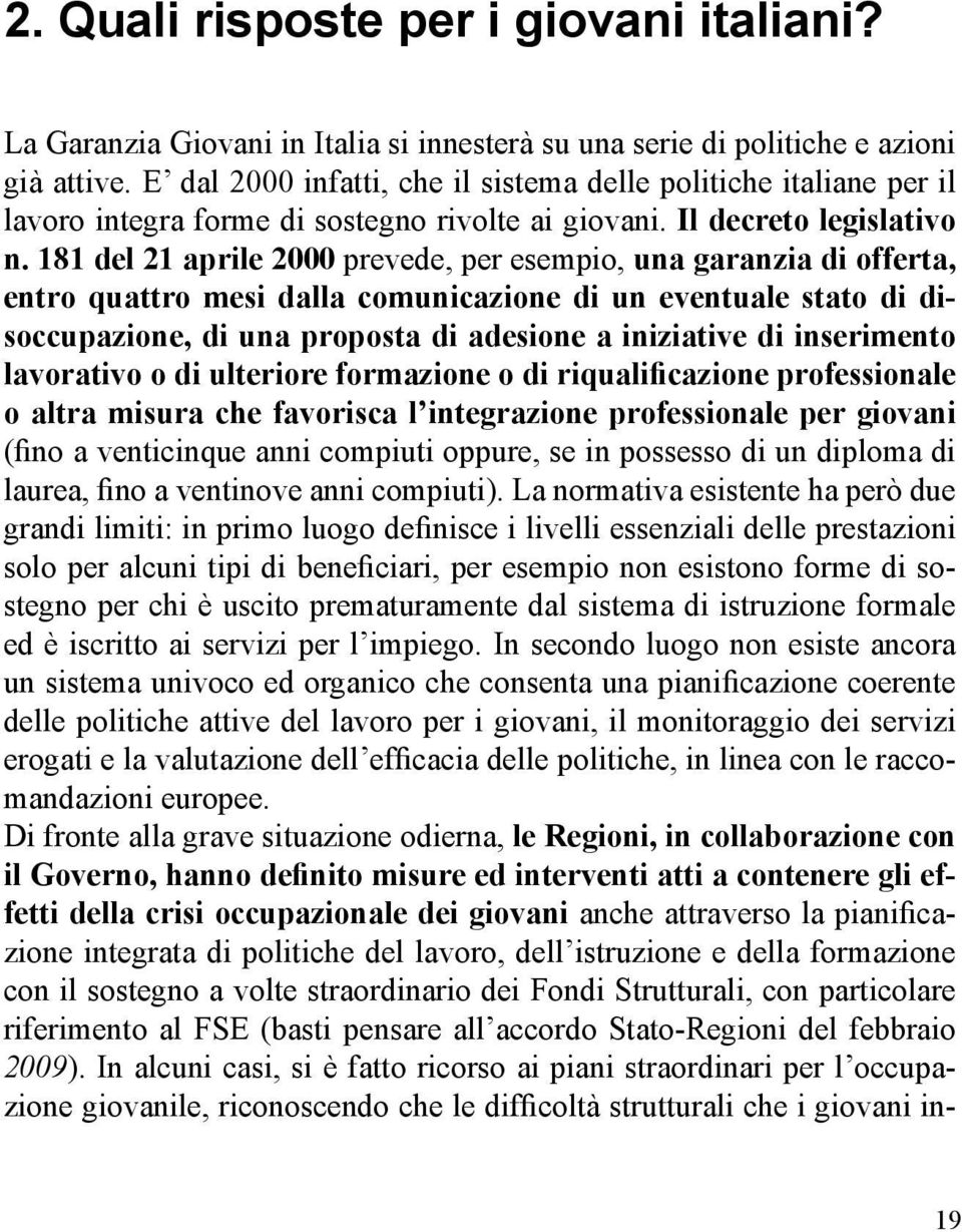 181 del 21 aprile 2000 prevede, per esempio, una garanzia di offerta, entro quattro mesi dalla comunicazione di un eventuale stato di disoccupazione, di una proposta di adesione a iniziative di