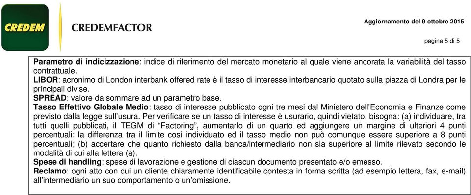 Tasso Effettivo Globale Medio: tasso di interesse pubblicato ogni tre mesi dal Ministero dell Economia e Finanze come previsto dalla legge sull usura.