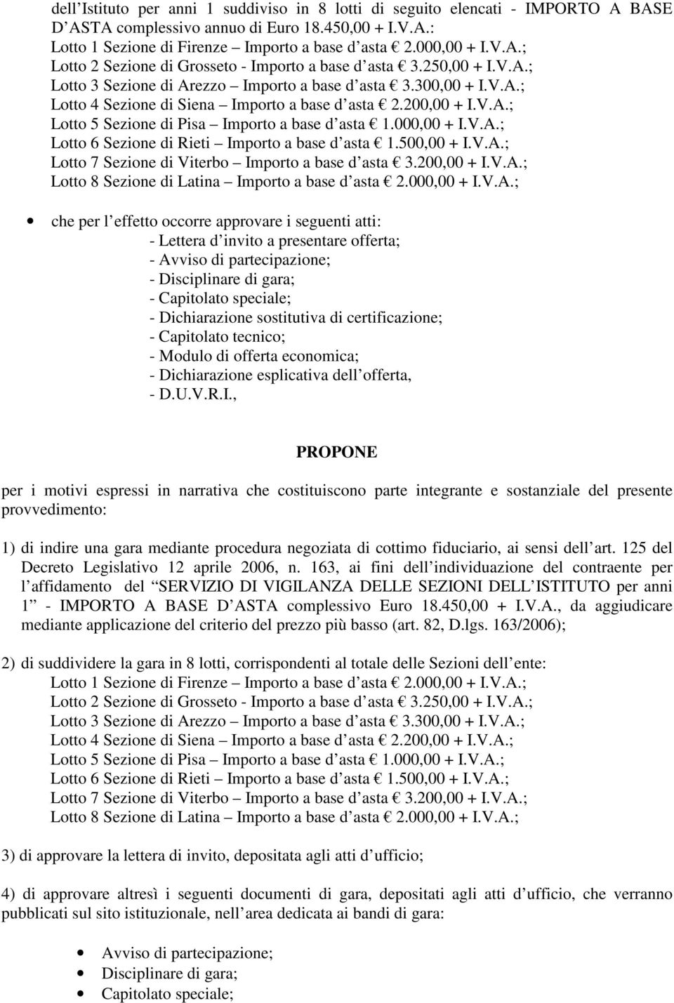 000,00 + I.V.A.; Lotto 6 Sezione di Rieti Importo a base d asta 1.500,00 + I.V.A.; Lotto 7 Sezione di Viterbo Importo a base d asta 3.200,00 + I.V.A.; Lotto 8 Sezione di Latina Importo a base d asta 2.