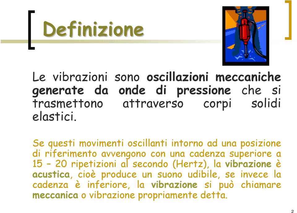 Se questi movimenti oscillanti intorno ad una posizione di riferimento avvengono con una cadenza superiore a 15