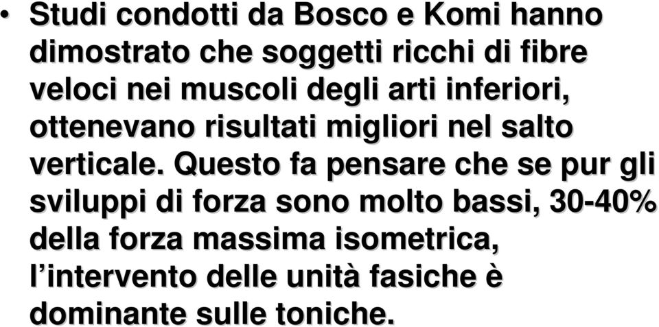 Questo fa pensare che se pur gli sviluppi di forza sono molto bassi, 30-40% della