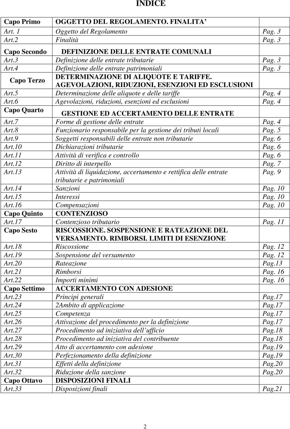 5 Determinazione delle aliquote e delle tariffe Pag. 4 Art.6 Agevolazioni, riduzioni, esenzioni ed esclusioni Pag. 4 Capo Quarto GESTIONE ED ACCERTAMENTO DELLE ENTRATE Art.