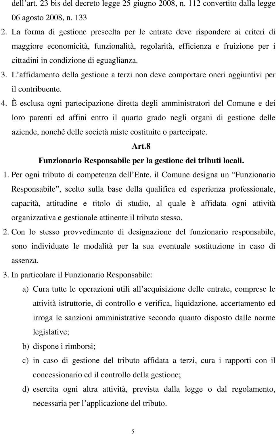 L affidamento della gestione a terzi non deve comportare oneri aggiuntivi per il contribuente. 4.