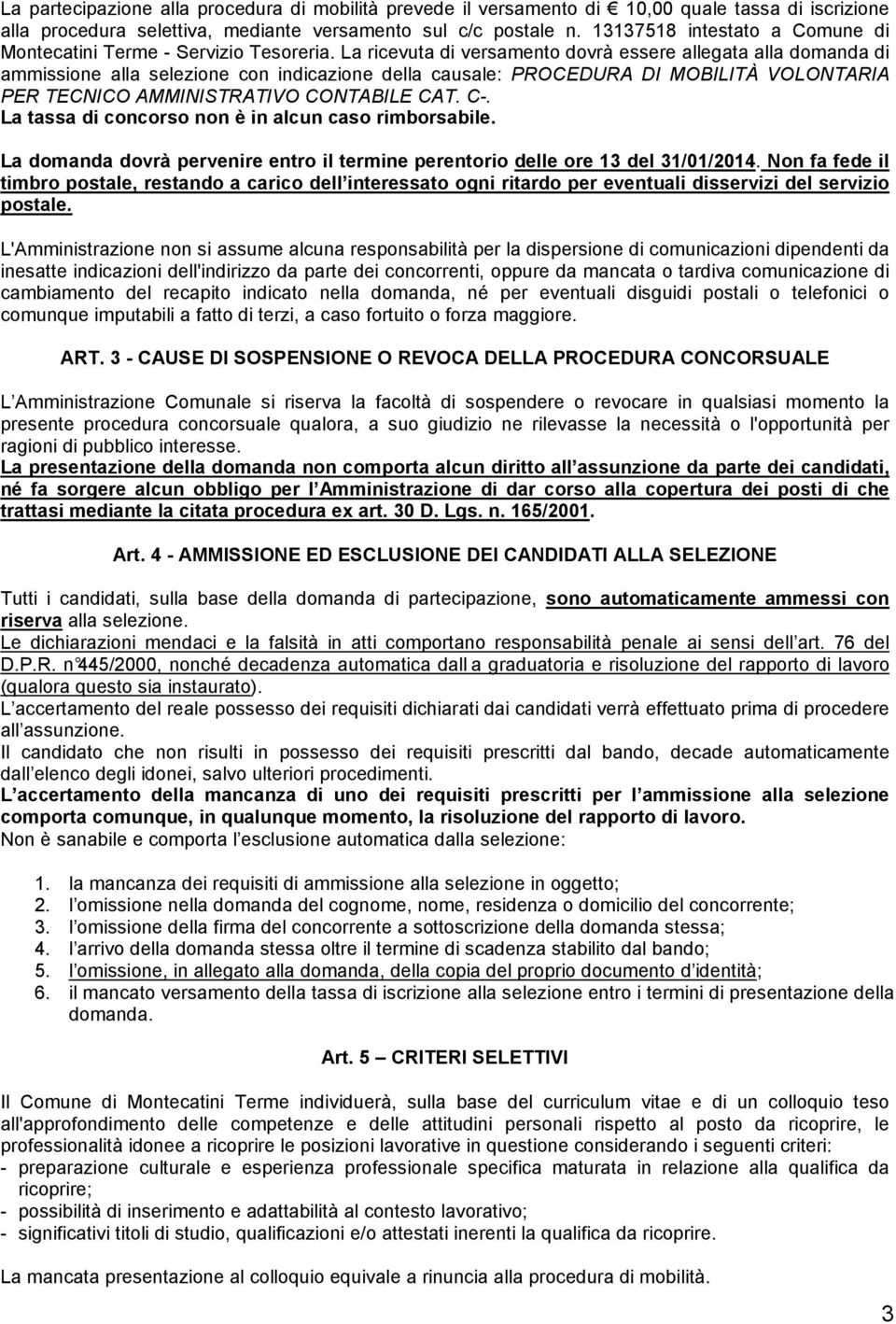 La ricevuta di versamento dovrà essere allegata alla domanda di ammissione alla selezione con indicazione della causale: PROCEDURA DI MOBILITÀ VOLONTARIA PER TECNICO AMMINISTRATIVO CONTABILE CAT. C-.