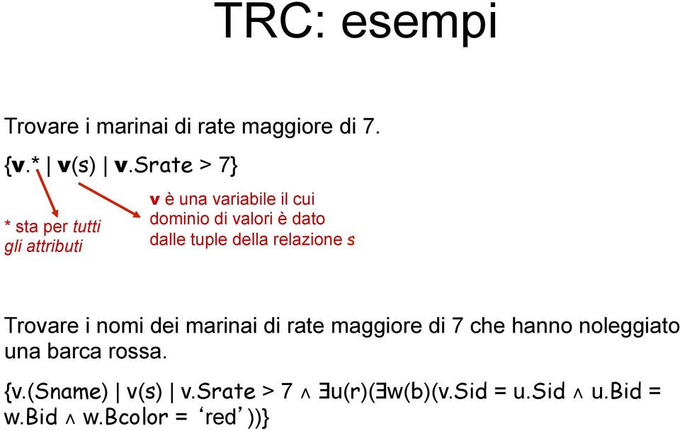 dato dalle tuple della relazione s Trovare i nomi dei marinai di rate maggiore di 7 che