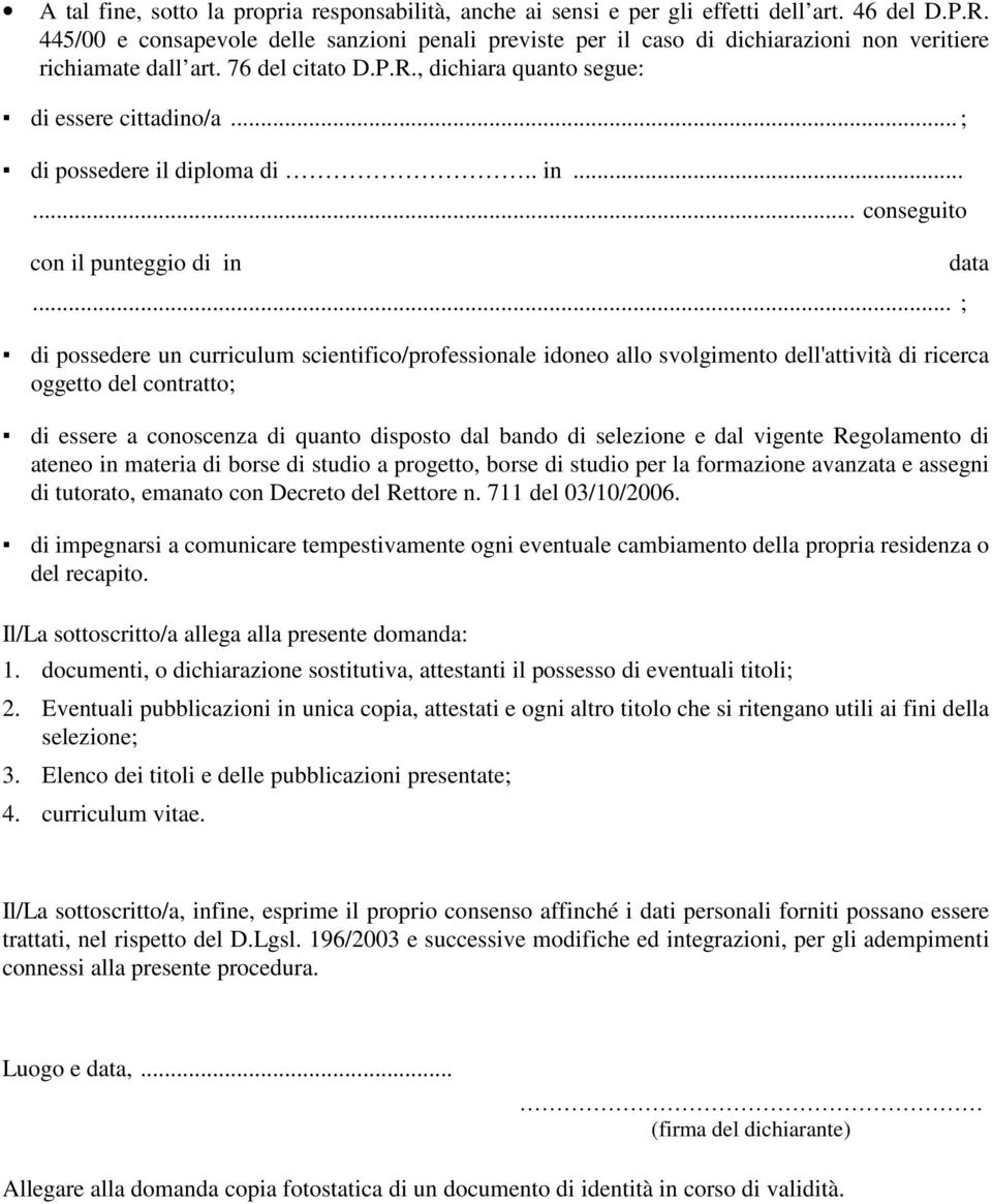 .. ; di possedere il diploma di.. in...... conseguito con il punteggio di in.