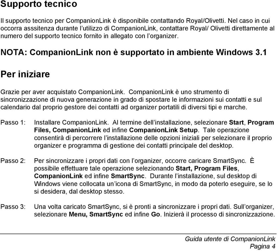 NOTA: CompanionLink non è supportato in ambiente Windows 3.1 Per iniziare Grazie per aver acquistato CompanionLink.