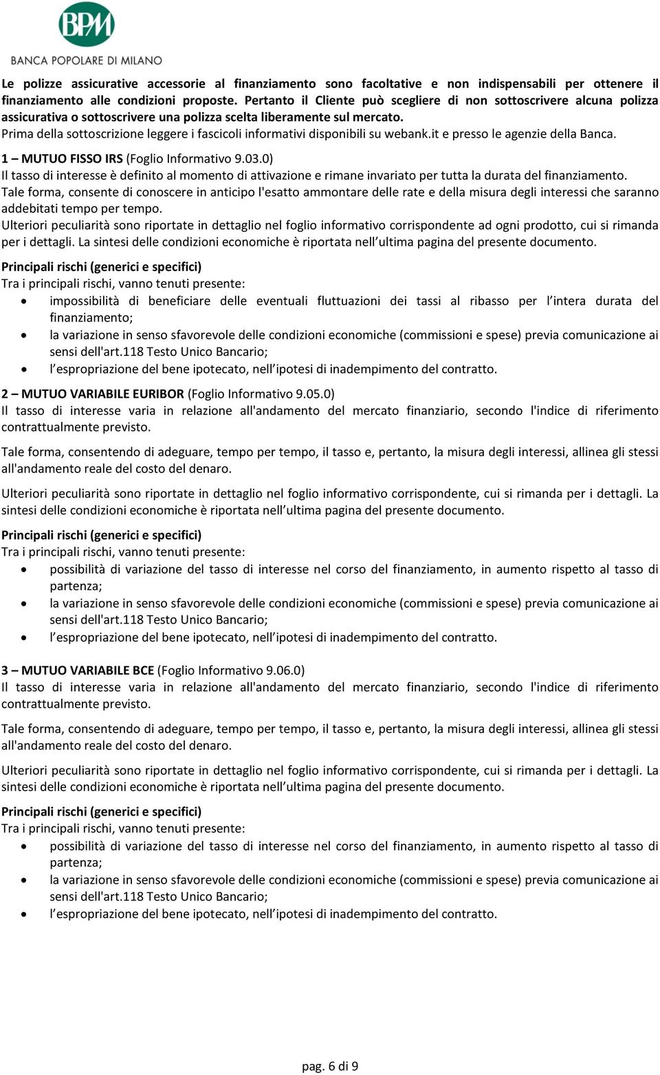 Prima della sottoscrizione leggere i fascicoli informativi disponibili su webank.it e presso le agenzie della Banca. 1 MUTUO FISSO IRS (Foglio Informativo 9.03.