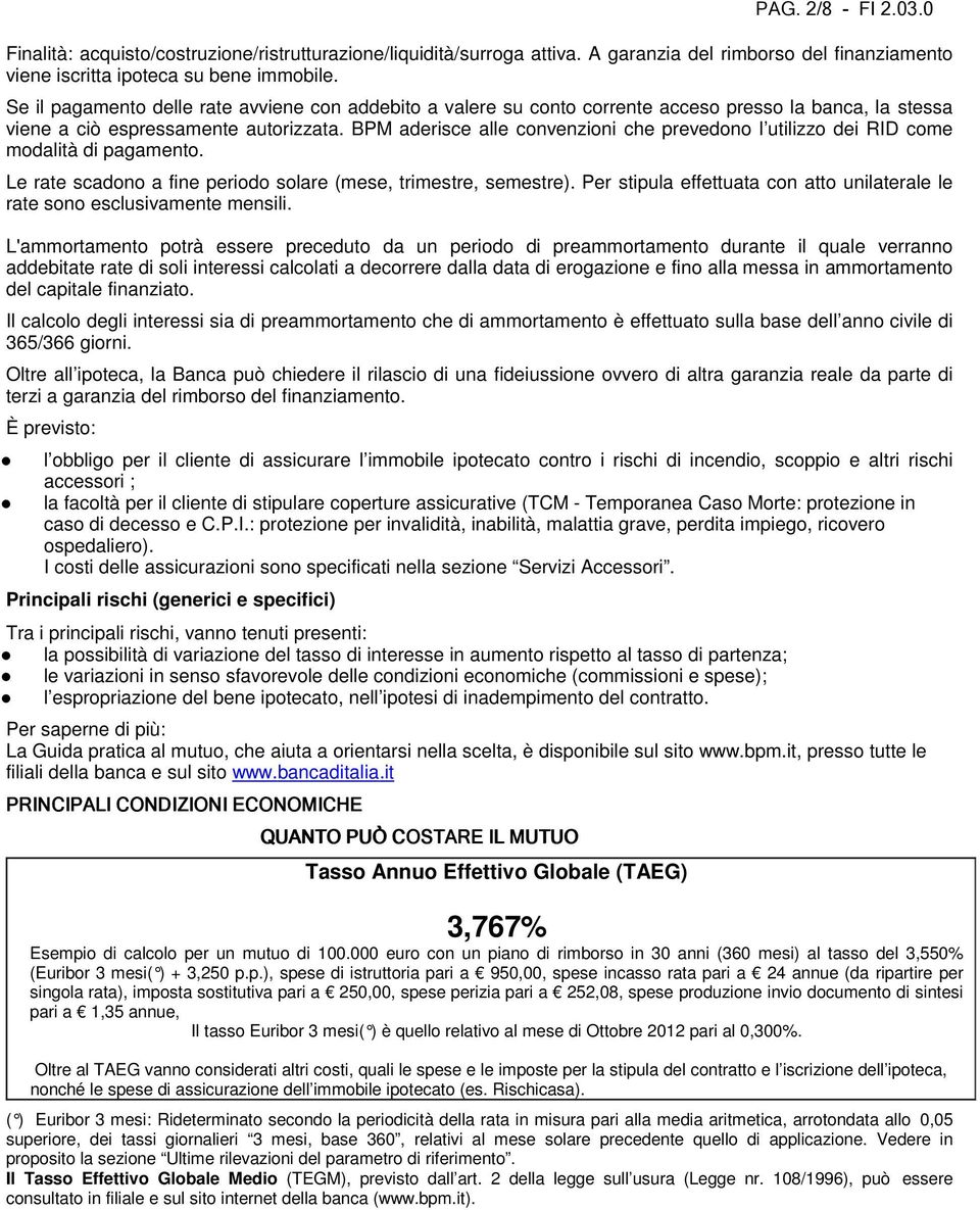 BPM aderisce alle convenzioni che prevedono l utilizzo dei RID come modalità di pagamento. Le rate scadono a fine periodo solare (mese, trimestre, semestre).