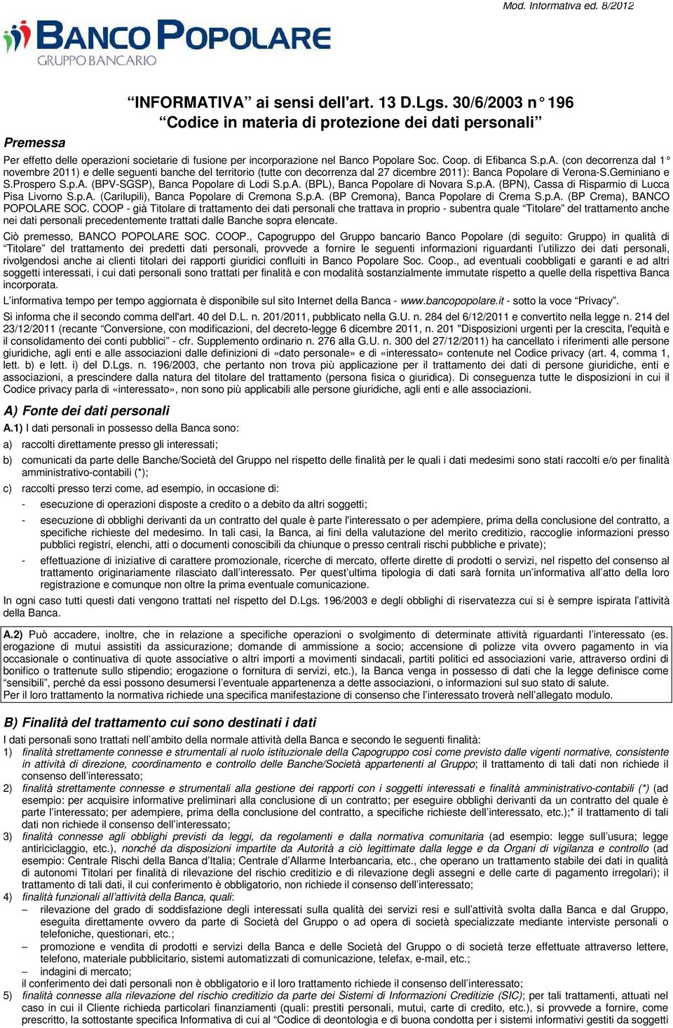 (con decorrenza dal 1 novembre 2011) e delle seguenti banche del territorio (tutte con decorrenza dal 27 dicembre 2011): Banca Popolare di Verona-S.Geminiano e S.Prospero S.p.A.