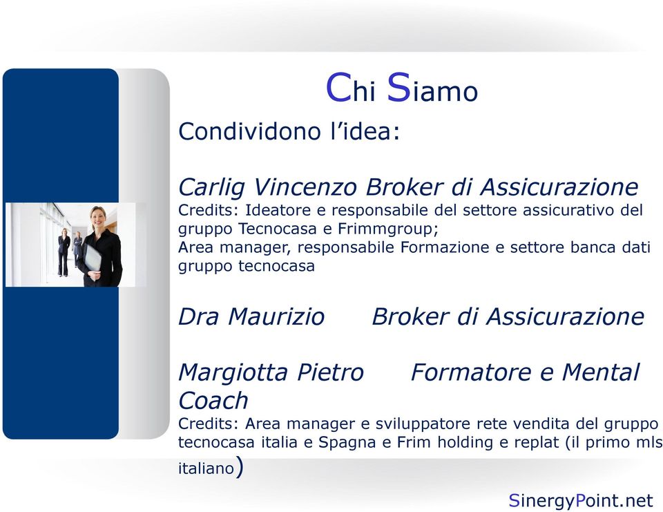 dati gruppo tecnocasa Dra Maurizio Broker di Assicurazione Margiotta Pietro Formatore e Mental Coach Credits: