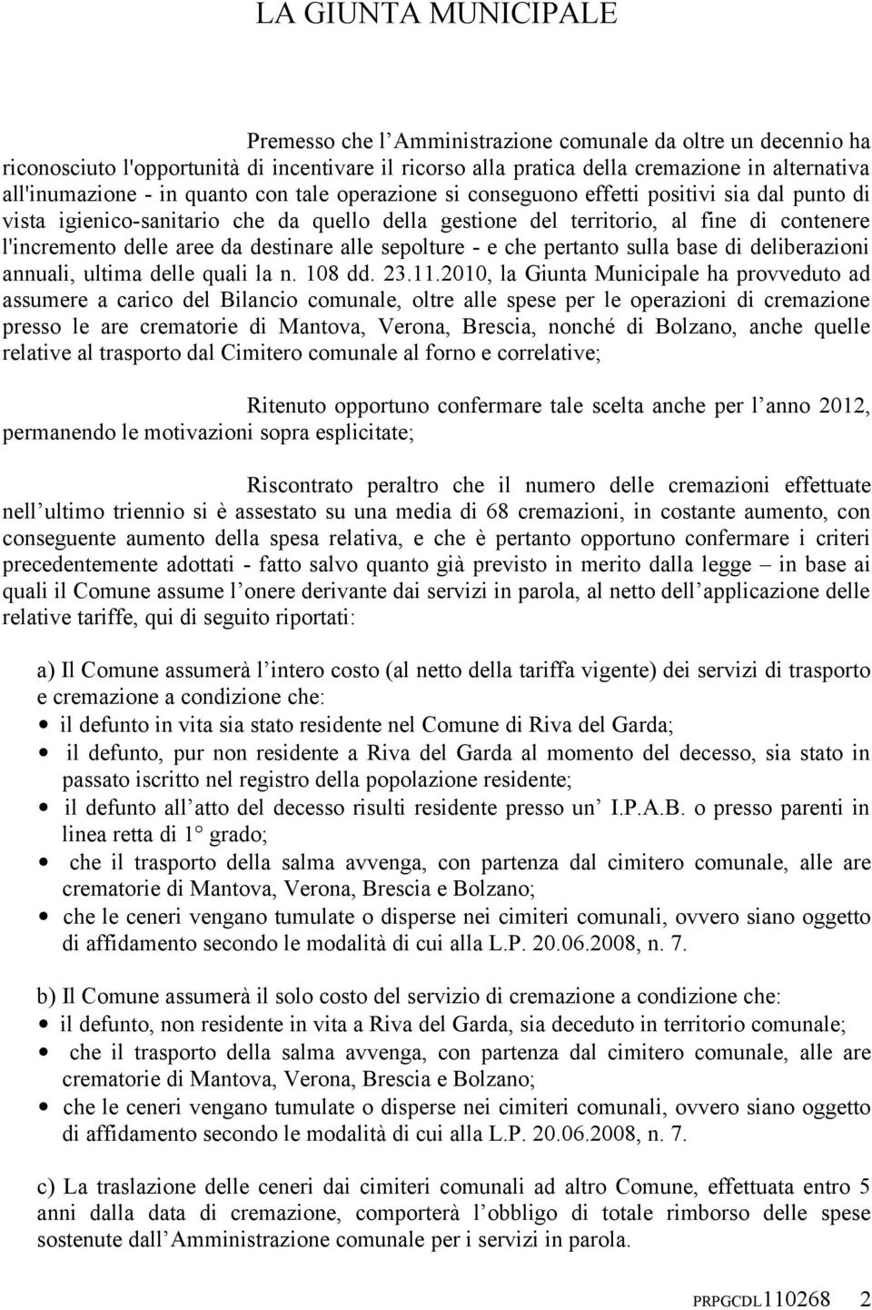 destinare alle sepolture - e che pertanto sulla base di deliberazioni annuali, ultima delle quali la n. 108 dd. 23.11.