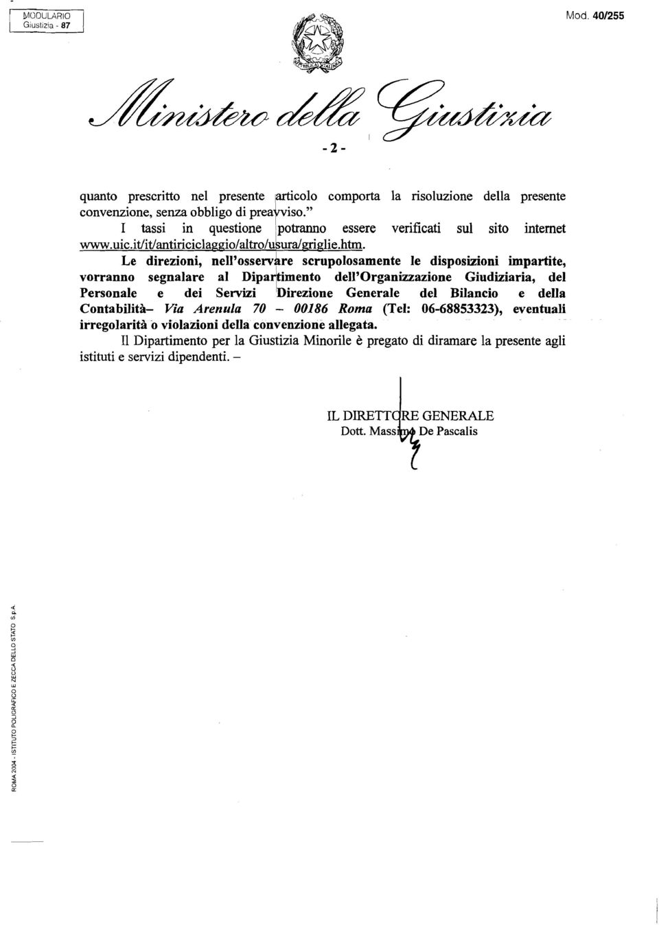 Le direzioni, nell'ossew~re scrupolosamente le disposizioni impartite, vorranno segnalare al Diparkimento dell'organizzazione Giudiziaria, del Personale e dei Sewizi Direzione Generale del