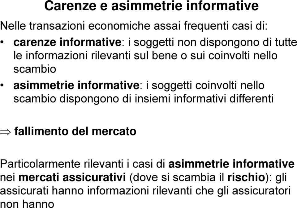 nello scambio dispongono di insiemi informativi differenti fallimento del mercato Particolarmente rilevanti i casi di asimmetrie