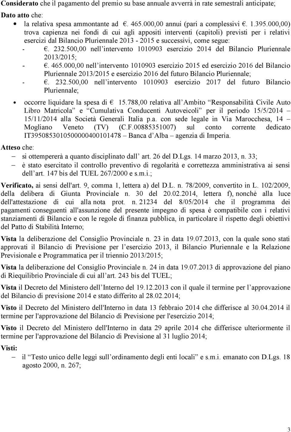 500,00 nell intervento 1010903 esercizio 2014 del Bilancio Pluriennale 2013/2015; -. 465.