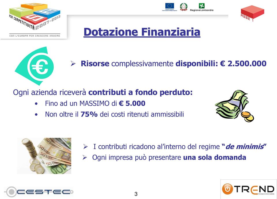 di 5.000 Non oltre il 75% dei costi ritenuti ammissibili I contributi