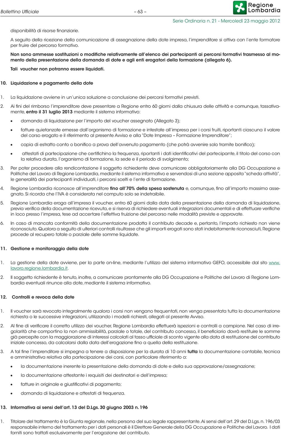 Tali vouchr non potranno ssr liquidati. 10. Liquidazion pagamnto dlla dot 1. La liquidazion avvin in un unica soluzion a conclusion di prcorsi formativi prvisti. 2.