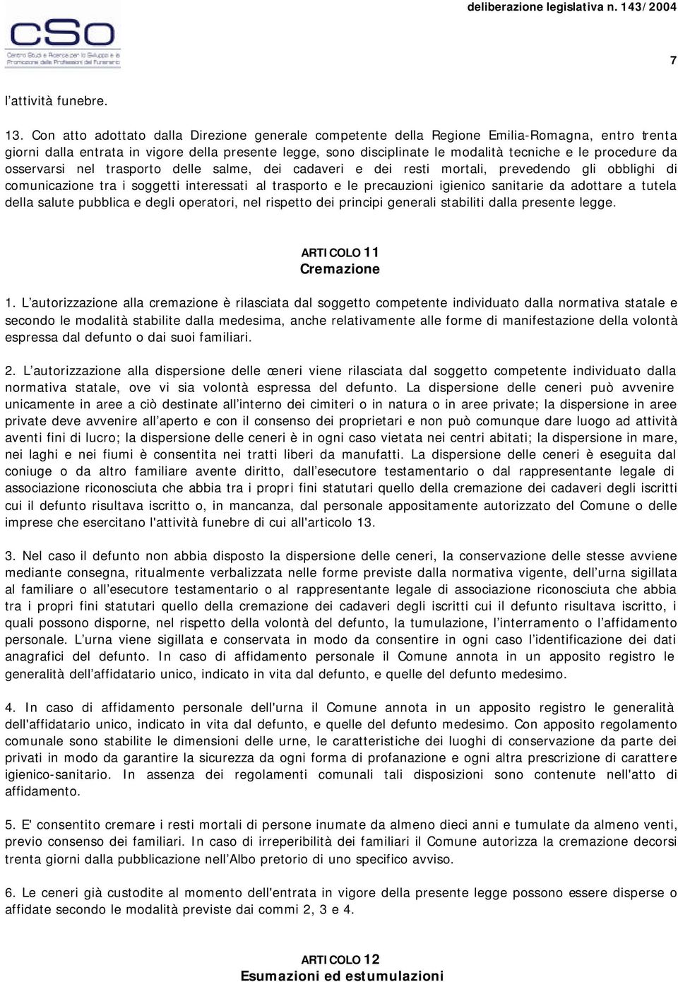 procedure da osservarsi nel trasporto delle salme, dei cadaveri e dei resti mortali, prevedendo gli obblighi di comunicazione tra i soggetti interessati al trasporto e le precauzioni igienico