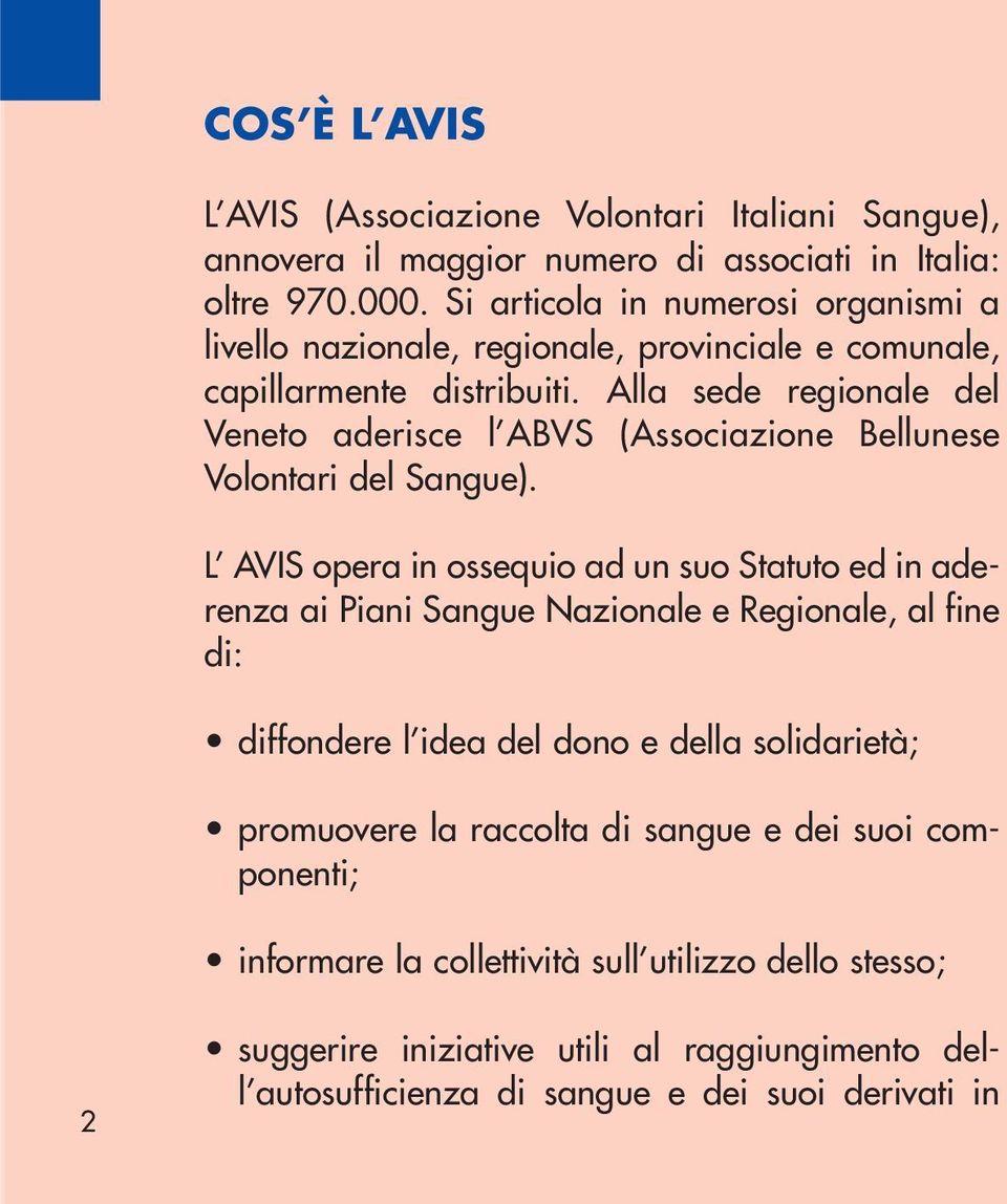Alla sede regionale del Veneto aderisce l ABVS (Associazione Bellunese Volontari del Sangue).