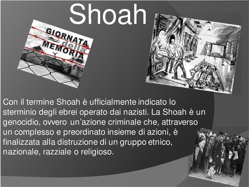 La Shoah è un genocidio, ovvero un azione criminale che, attraverso un