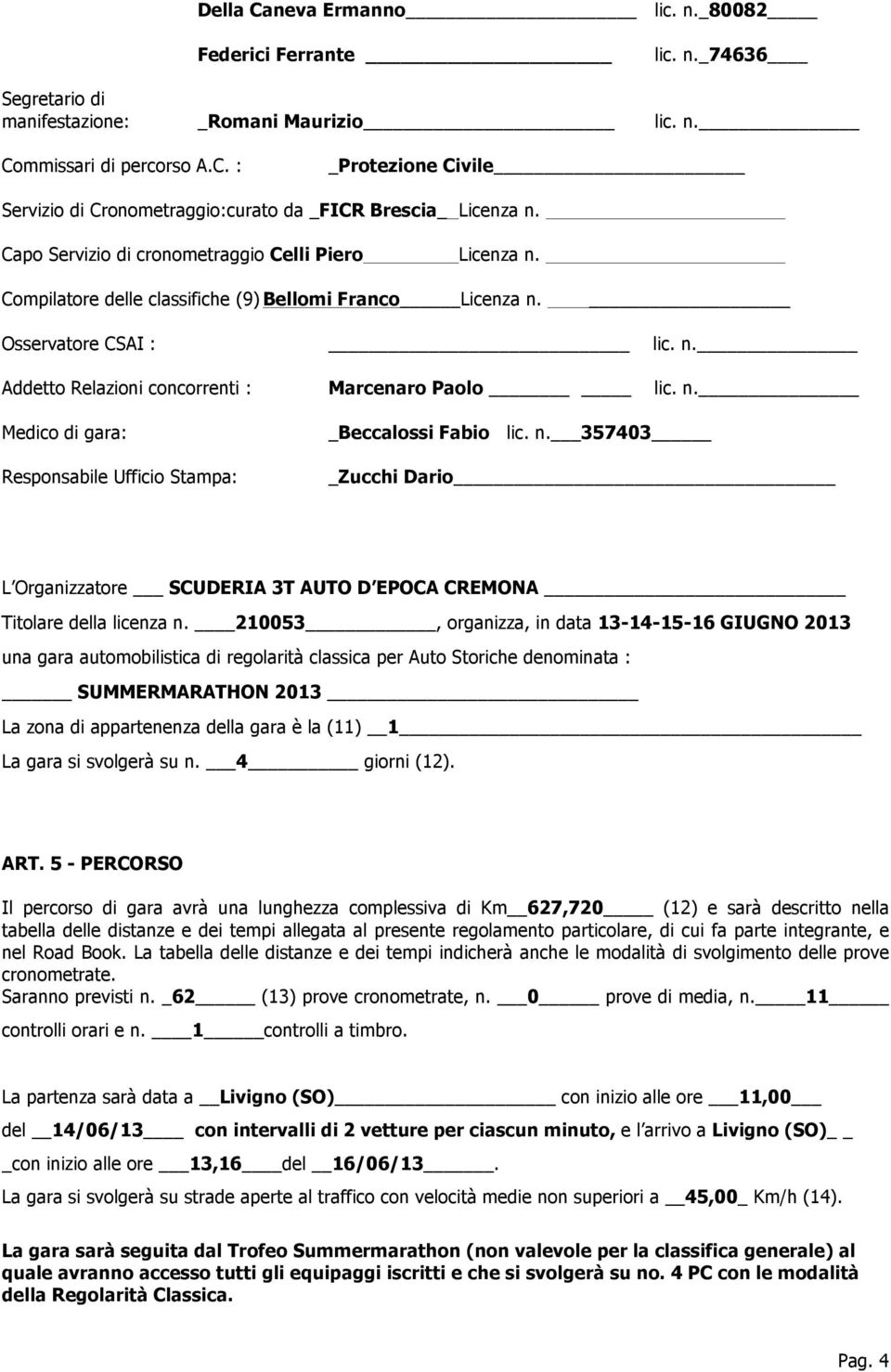 n. 357403 Zucchi Dario L Organizzatore SCUDERIA 3T AUTO D EPOCA CREMONA Titolare della licenza n.