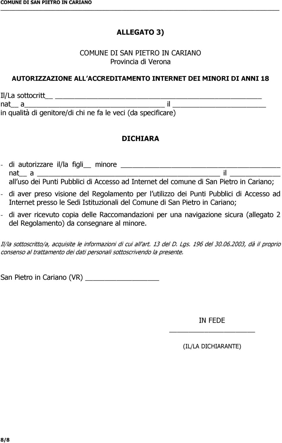 per l utilizzo dei Punti Pubblici di Accesso ad Internet presso le Sedi Istituzionali del Comune di San Pietro in Cariano; - di aver ricevuto copia delle Raccomandazioni per una navigazione sicura