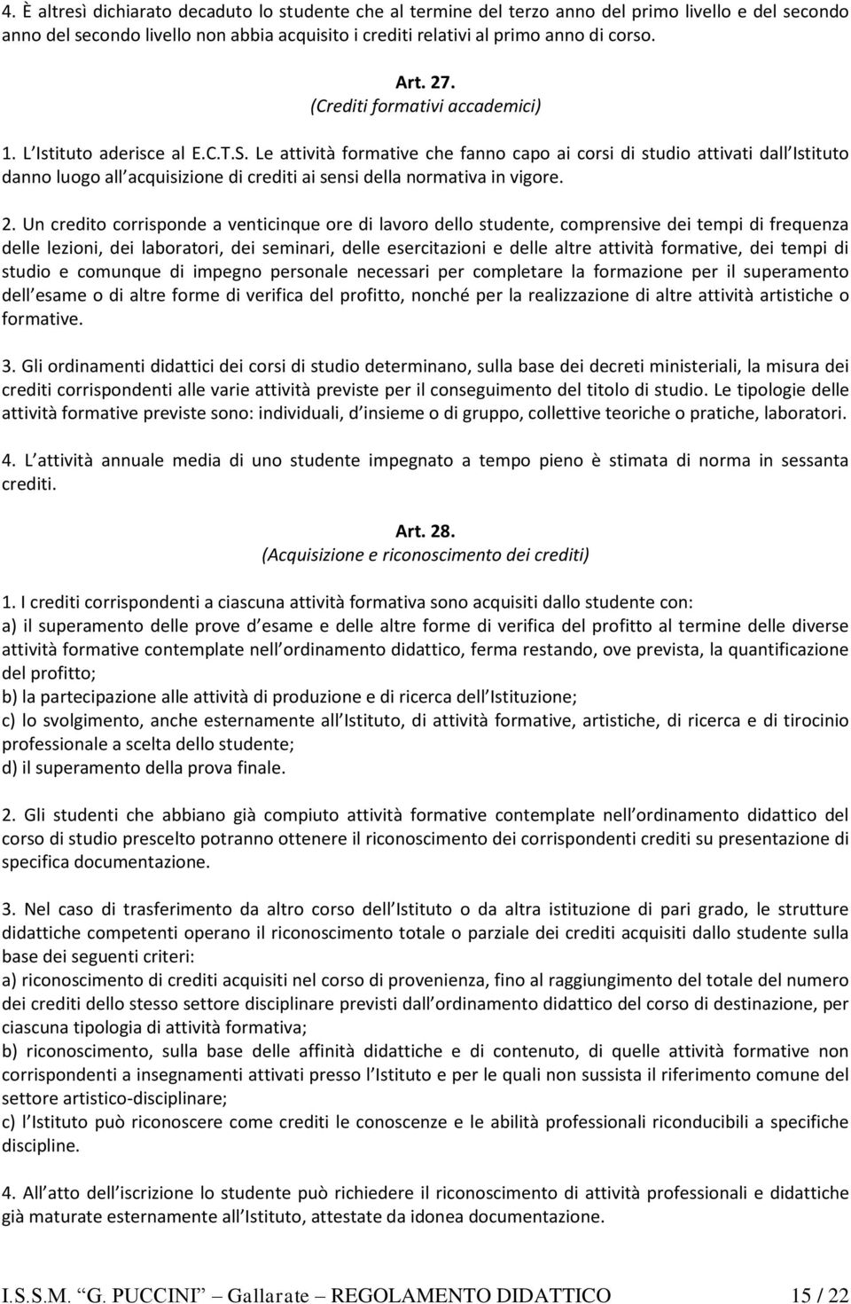 Le attività formative che fanno capo ai corsi di studio attivati dall Istituto danno luogo all acquisizione di crediti ai sensi della normativa in vigore. 2.