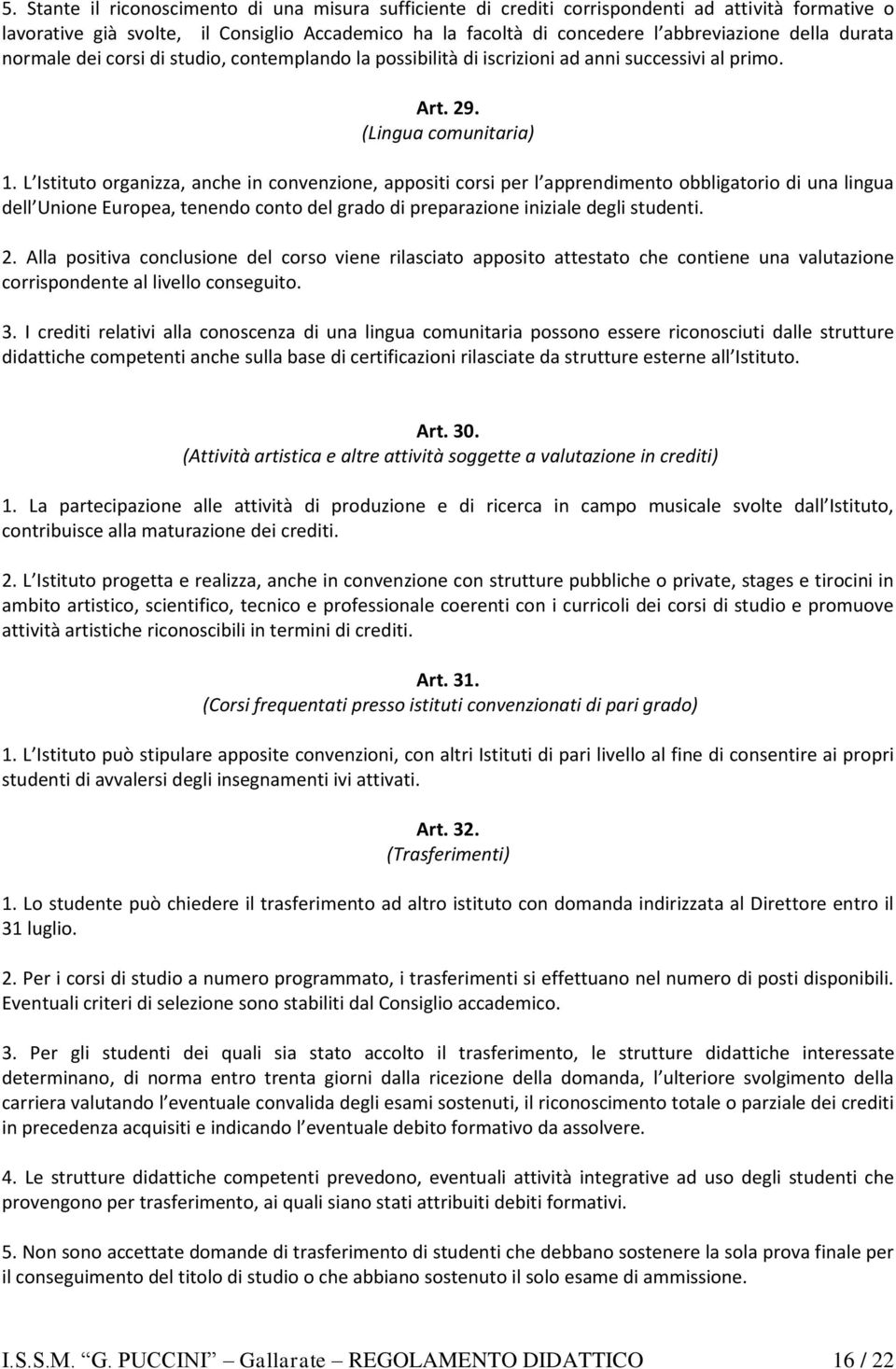 L Istituto organizza, anche in convenzione, appositi corsi per l apprendimento obbligatorio di una lingua dell Unione Europea, tenendo conto del grado di preparazione iniziale degli studenti. 2.