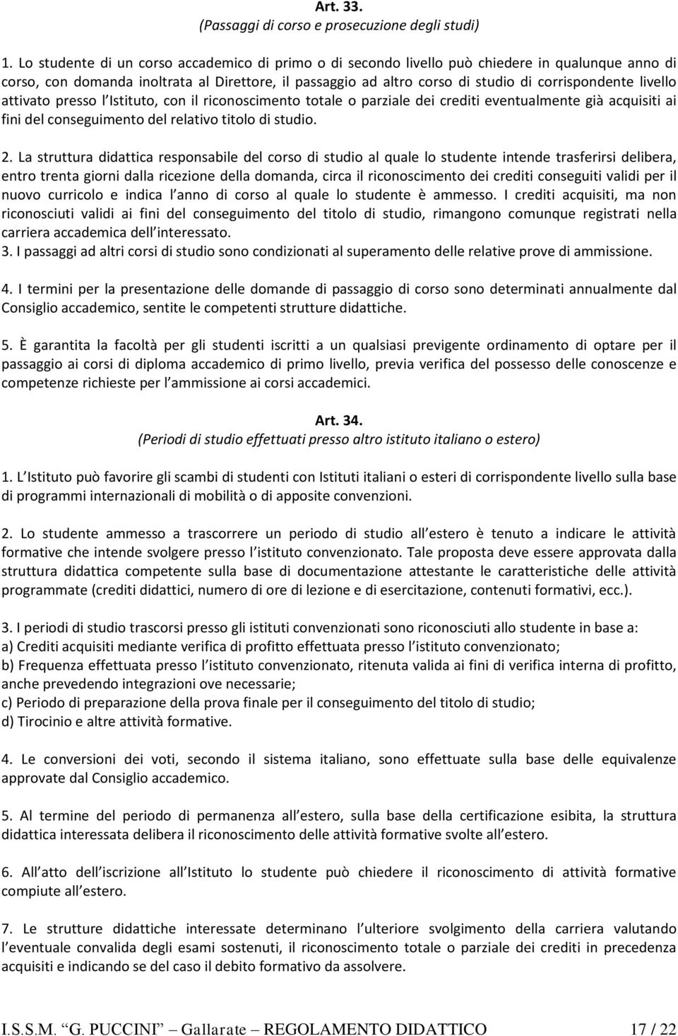 livello attivato presso l Istituto, con il riconoscimento totale o parziale dei crediti eventualmente già acquisiti ai fini del conseguimento del relativo titolo di studio. 2.