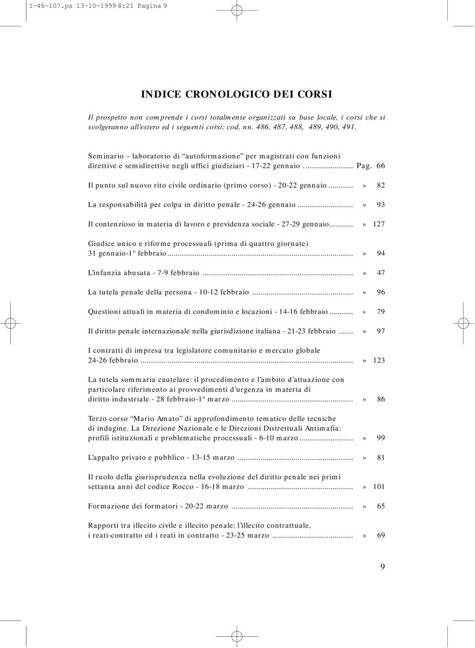 486, 487, 488, 489, 490, 491. Seminario laboratorio di autoformazione per magistrati con funzioni direttive e semidirettive negli uffici giudiziari - 17-22 gennaio.... Pag.