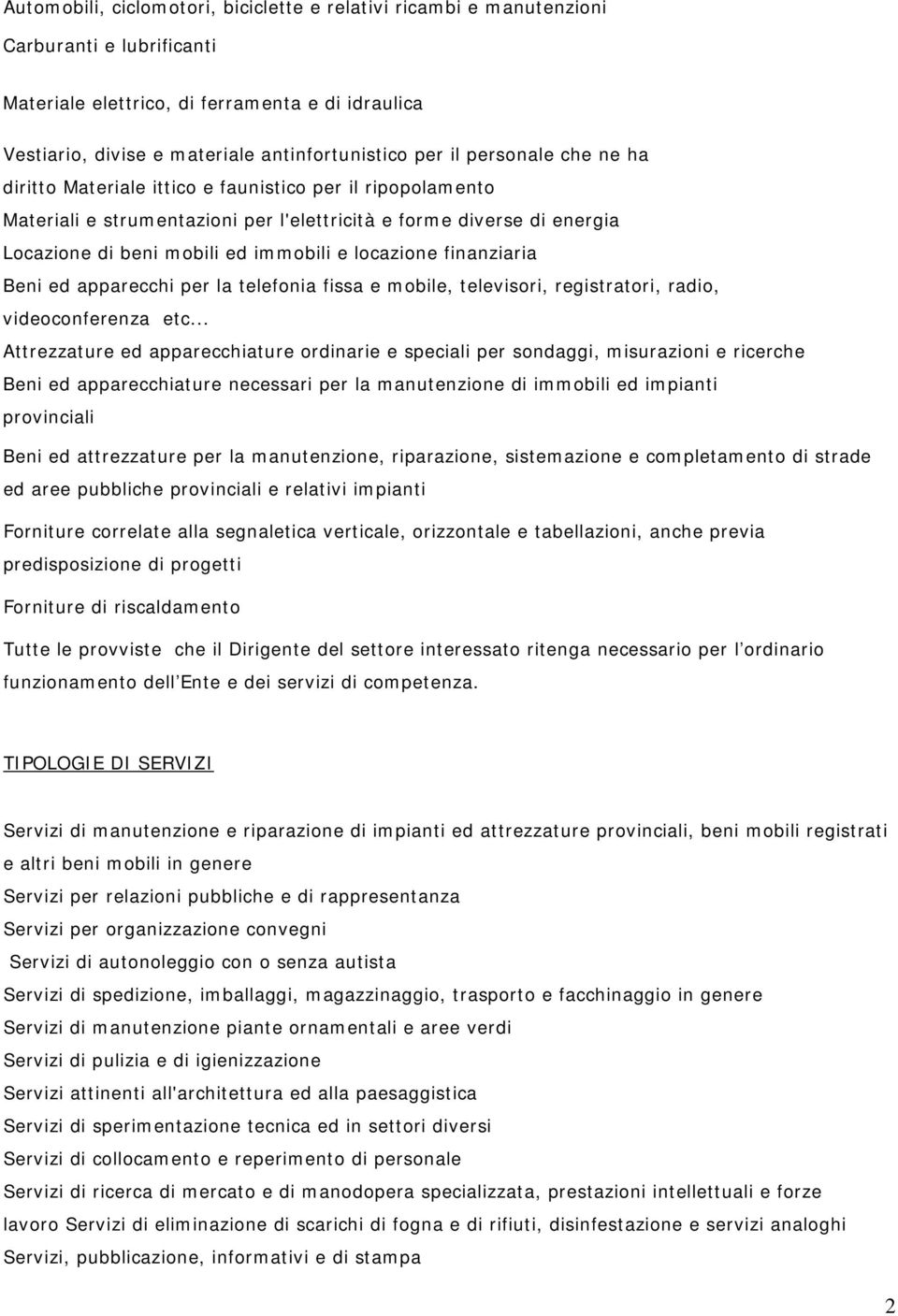 locazione finanziaria Beni ed apparecchi per la telefonia fissa e mobile, televisori, registratori, radio, videoconferenza etc.