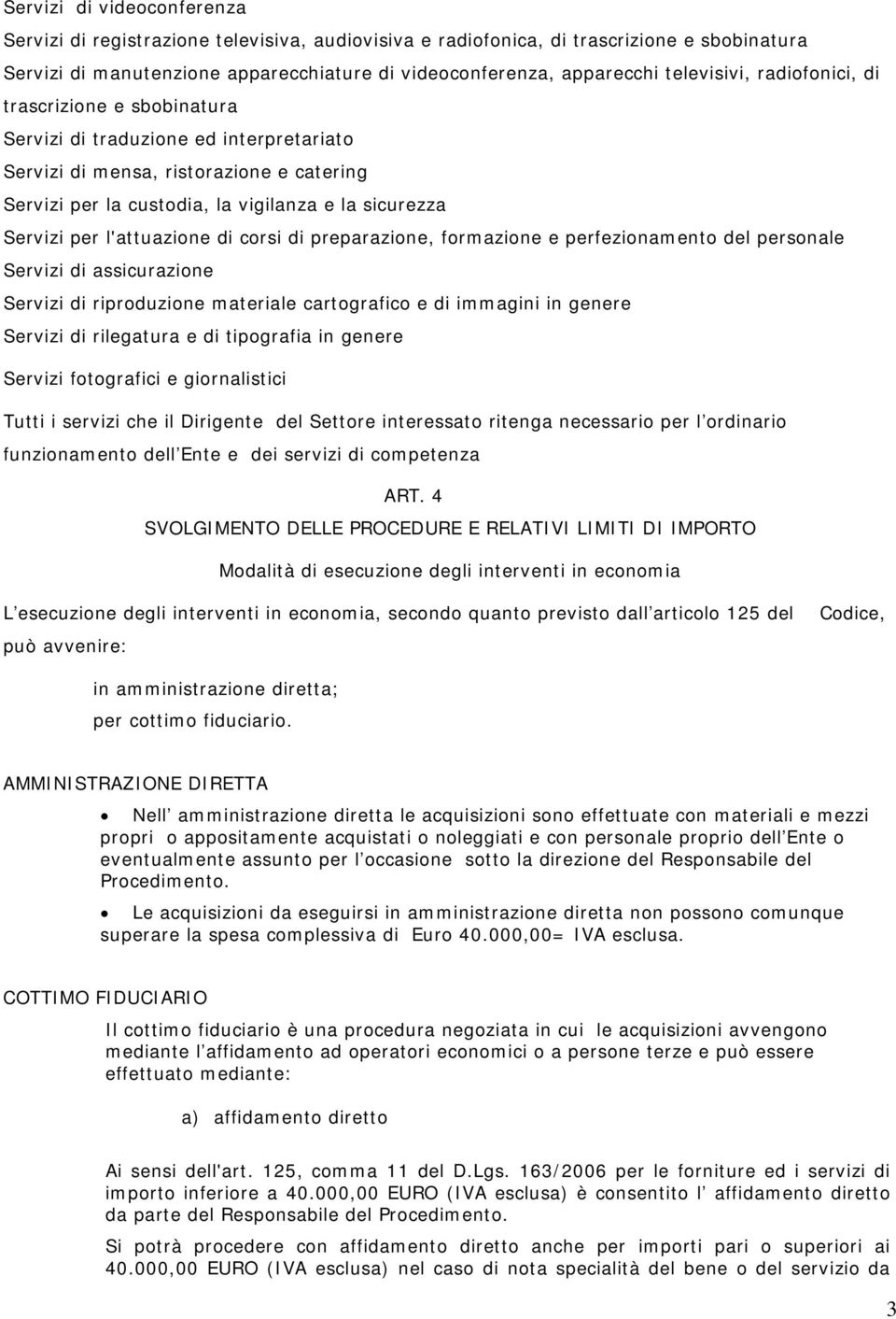 per l'attuazione di corsi di preparazione, formazione e perfezionamento del personale Servizi di assicurazione Servizi di riproduzione materiale cartografico e di immagini in genere Servizi di