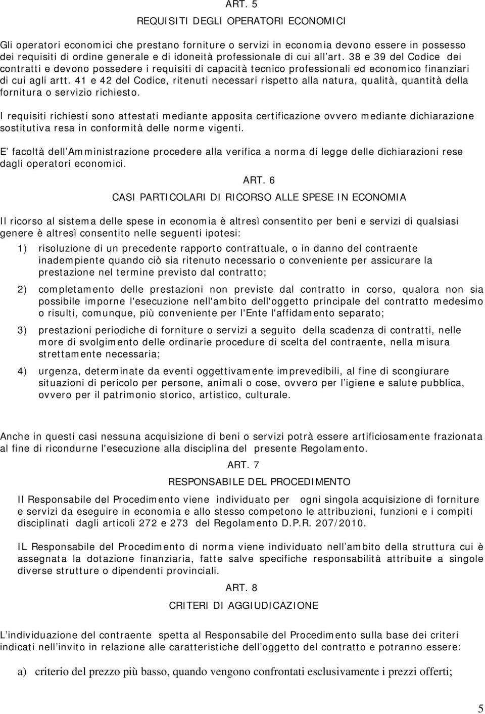 41 e 42 del Codice, ritenuti necessari rispetto alla natura, qualità, quantità della fornitura o servizio richiesto.