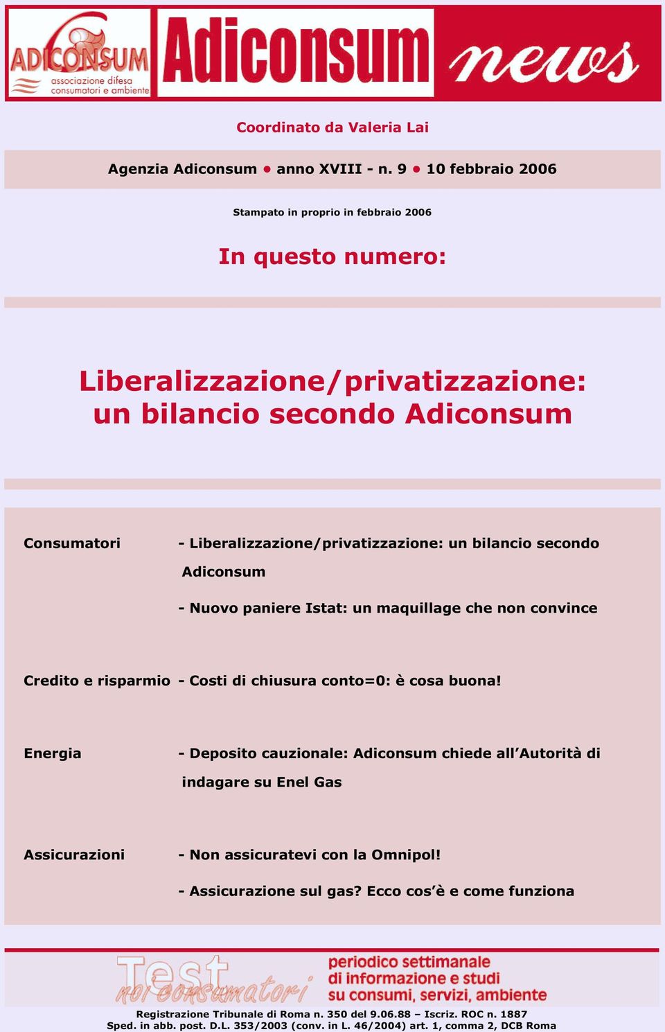 Liberalizzazione/privatizzazione: un bilancio secondo Adiconsum - Nuovo paniere Istat: un maquillage che non convince Credito e risparmio - Costi di chiusura conto=0: è cosa buona!