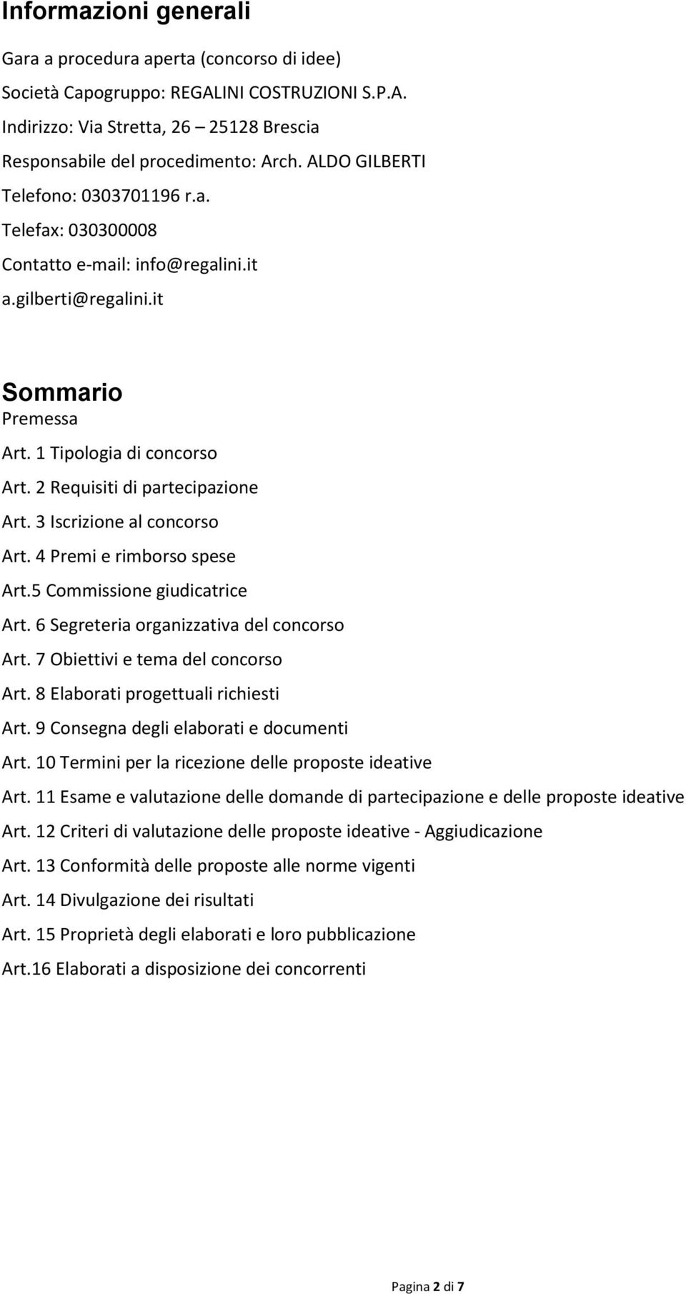 2 Requisiti di partecipazione Art. 3 Iscrizione al concorso Art. 4 Premi e rimborso spese Art.5 Commissione giudicatrice Art. 6 Segreteria organizzativa del concorso Art.