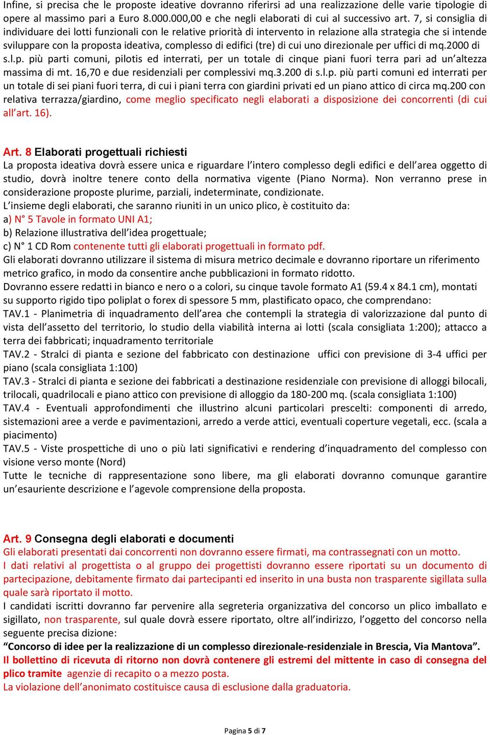 di cui uno direzionale per uffici di mq.2000 di s.l.p. più parti comuni, pilotis ed interrati, per un totale di cinque piani fuori terra pari ad un altezza massima di mt.