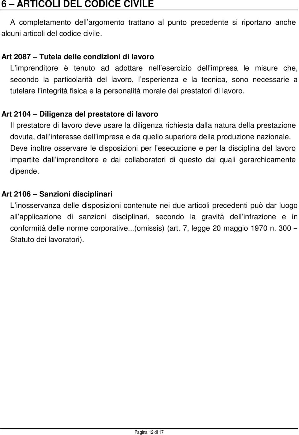 necessarie a tutelare l integrità fisica e la personalità morale dei prestatori di lavoro.