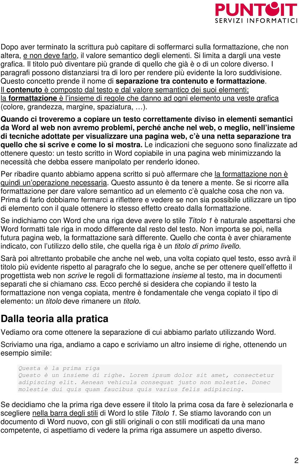 Questo concetto prende il nome di separazione tra contenuto e formattazione.