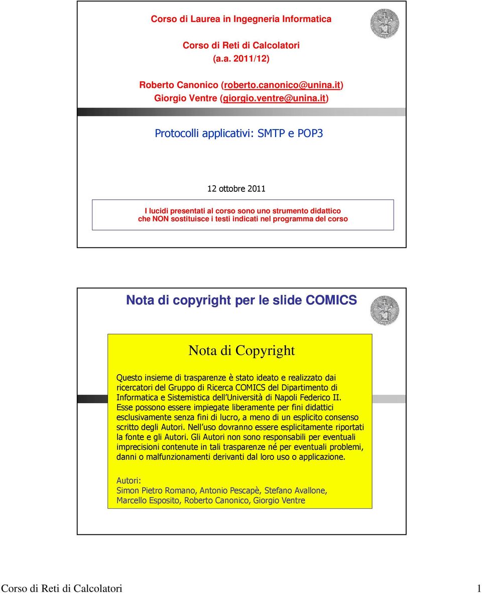 slide COMICS Nota di Copyright Questo insieme di trasparenze è stato ideato e realizzato dai ricercatori del Gruppo di Ricerca COMICS del Dipartimento di Informatica e Sistemistica dell Università di