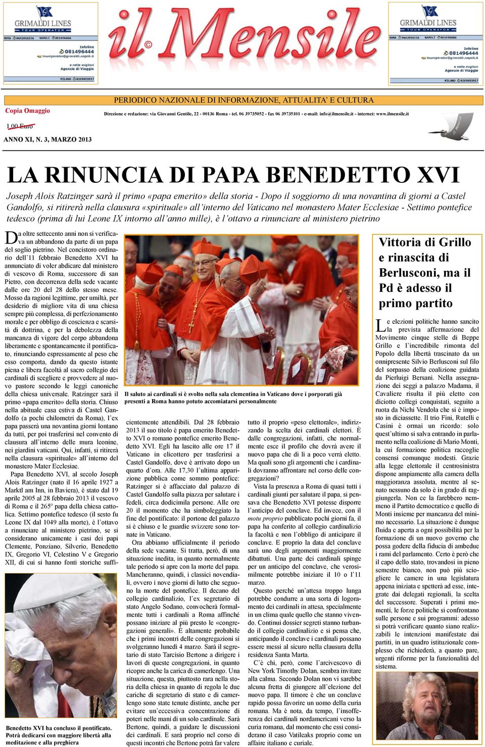 3, MARZO 2013 LA RINUNCIA DI PAPA BENEDETTO XVI Joseph Alois Ratzinger sarà il primo «papa emerito» della storia - Dopo il soggiorno di una novantina di giorni a Castel Gandolfo, si ritirerà nella