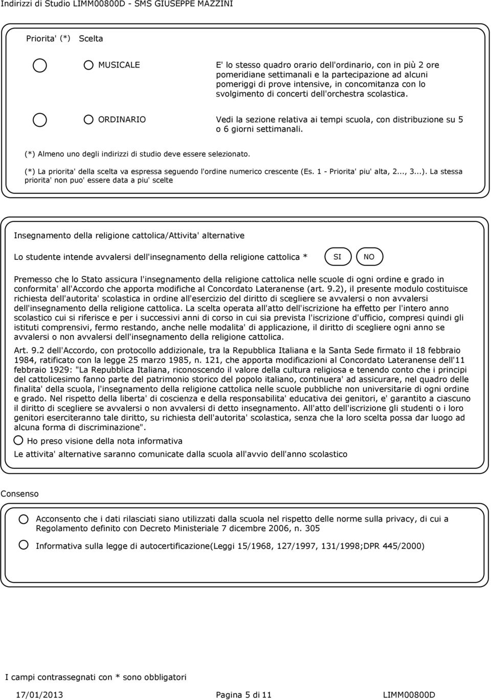 (*) Almeno uno degli indirizzi di studio deve essere selezionato. (*) La priorita' della scelta va espressa seguendo l'ordine numerico crescente (Es. 1 - Priorita' piu' alta, 2..., 3...). La stessa