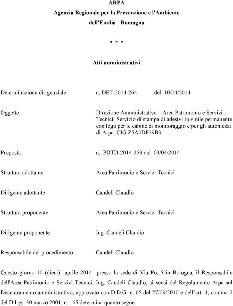 Servizio di stampa di adesivi in vinile permanente con logo per le cabine di monitoraggio e per gli automezzi di Arpa. CIG Z5A0DF29B3 Proposta n.