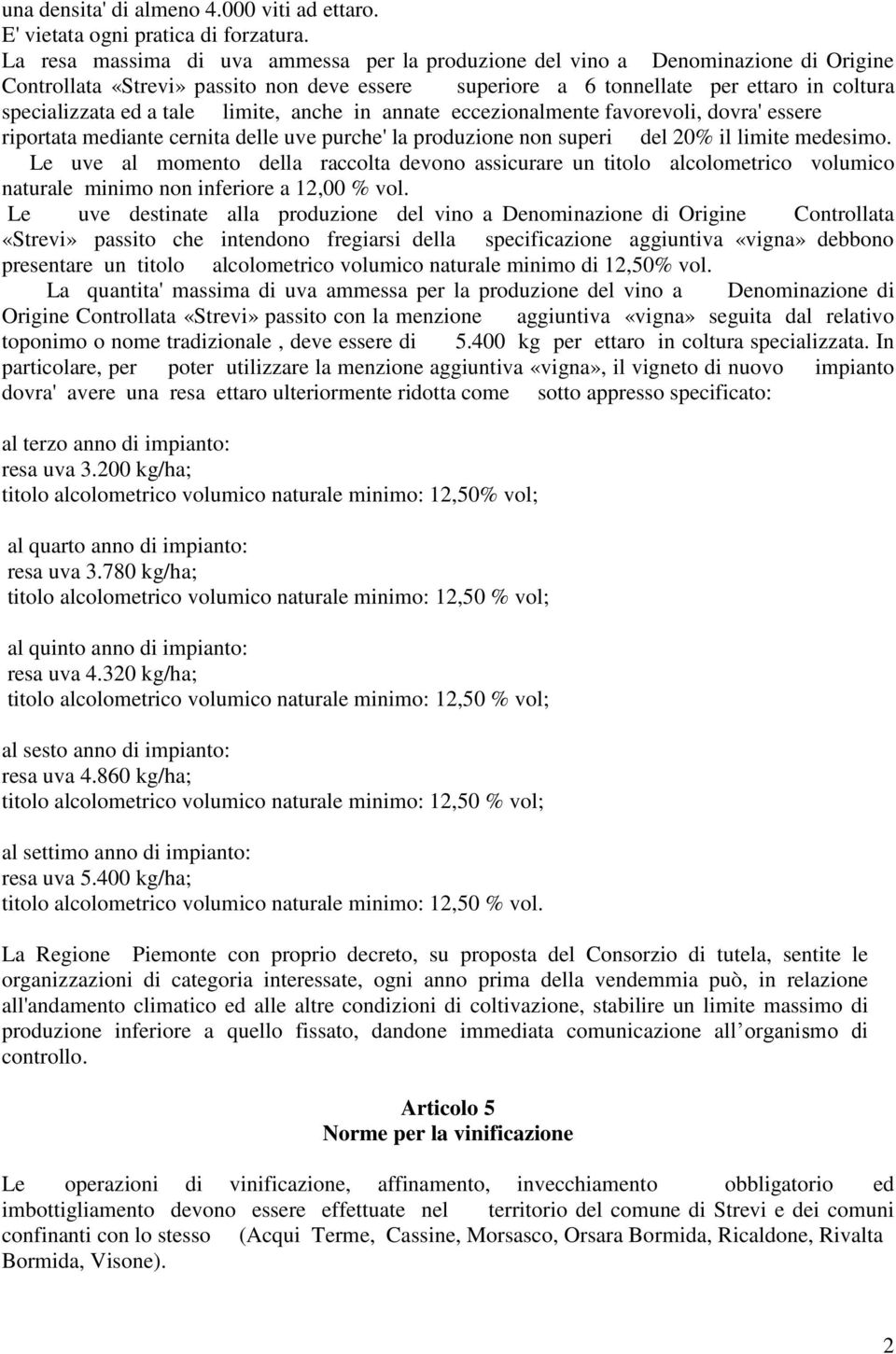 tale limite, anche in annate eccezionalmente favorevoli, dovra' essere riportata mediante cernita delle uve purche' la produzione non superi del 20% il limite medesimo.