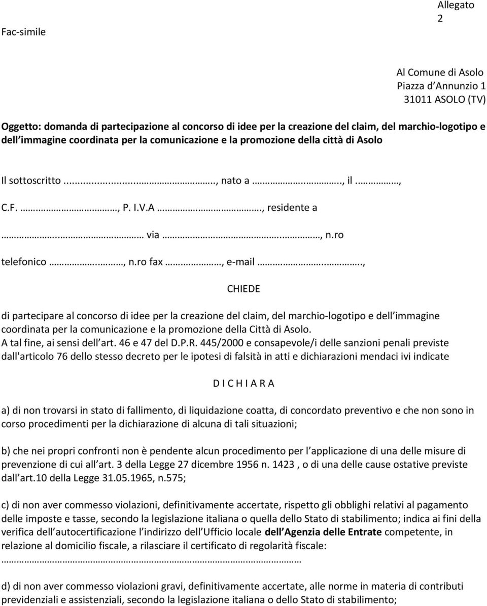 ...., CHIEDE di partecipare al concorso di idee per la creazione del claim, del marchio-logotipo e dell immagine coordinata per la comunicazione e la promozione della Città di Asolo.