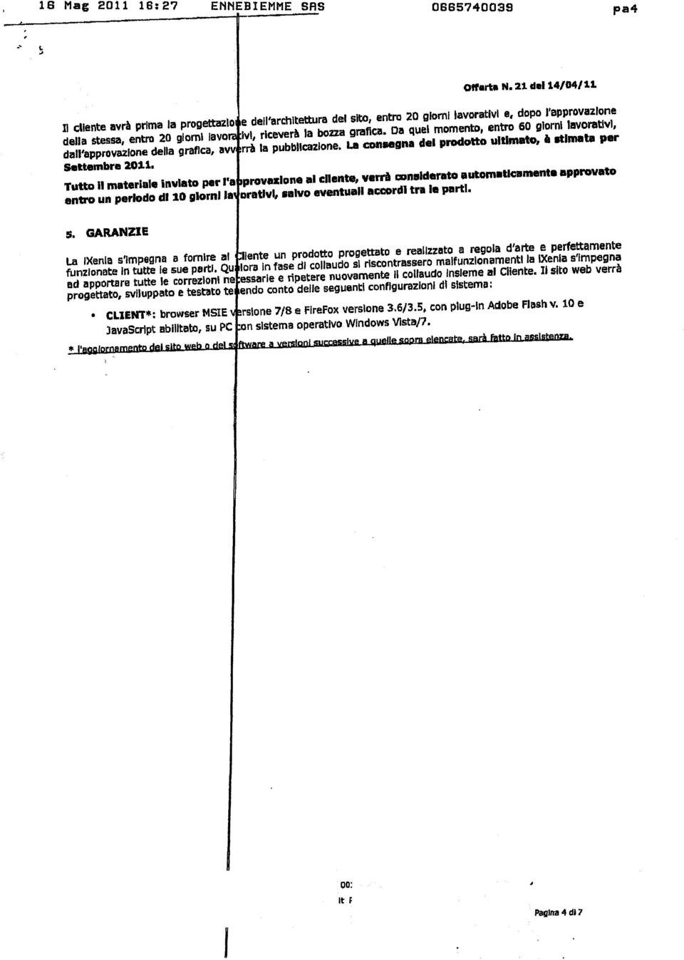 La consegna del prodotto ultmato, à stmata per Tutto l materale nvato per Pa provazone al clente, verrà wn&derato nu entro un perodo dl 10 gorn la oretlv, salvo eventual accord tre la part. 5.