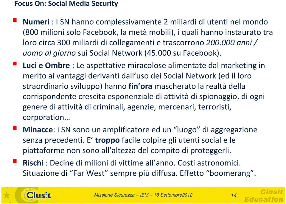 Luci e Ombre: Le aspettative miracolose alimentate dal marketing in merito ai vantaggi derivanti dall uso dei Social Network (ed il loro straordinario sviluppo) hanno fin oramascherato la realtàdella