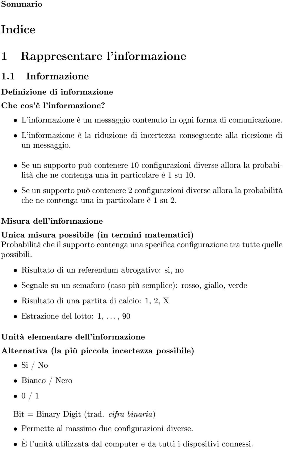 Se un supporto può contenere 10 congurazioni diverse allora la probabilità che ne contenga una in particolare è 1 su 10.